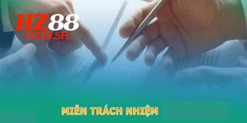 Miễn Trách Nhiệm - Điều Quan Trọng Cho Hội Viên HZ88 1 Giới thiệu chính sách miễn trách nhiệm HZ88