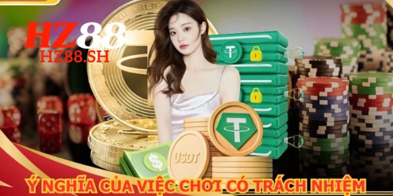 Chơi Có Trách Nhiệm – Trải Nghiệm An Toàn Và Thú Vị Tại HZ88 1 Nhà cái cam kết bảo vệ và tạo ra môi trường để hội viên chơi có trách nhiệm