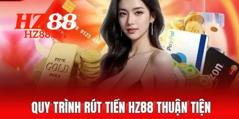 Rút Tiền HZ88 - Hướng Dẫn Chi Tiết Để Đảm Bảo An Toàn 2 Yếu tố để giao dịch rút tiền HZ88 diễn ra nhanh chóng
